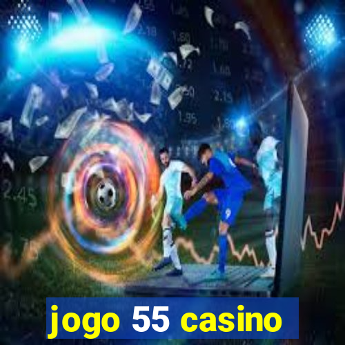 jogo 55 casino